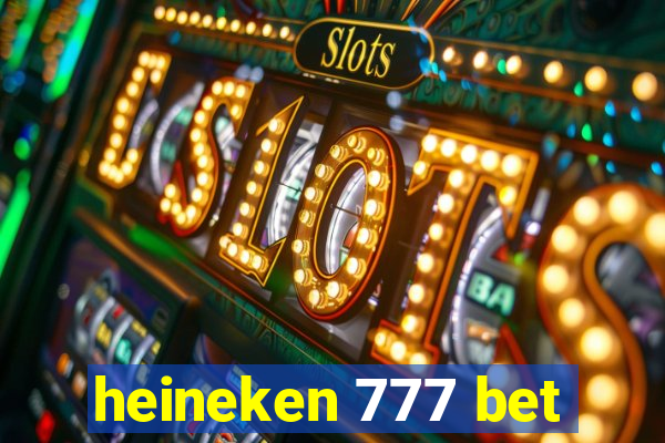 heineken 777 bet